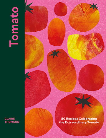 Tomato: 80 Recipes for Celebrating the Extraordinary Tomato