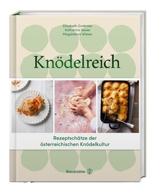 »Knödelreich«, Elisabeth Grabmer | Katharina Seiser | Magdalena Wieser. Um 36 Euro. Brandstätter Verlag.